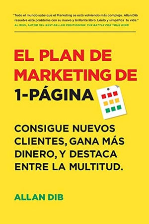 El Plan de Marketing de 1-Página: Consigue Nuevos Clientes, Gana Más Dinero, Y Destaca Entre La Multitud (Spanish Edition)