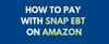 How to Pay with SNAP EBT Online at Amazon